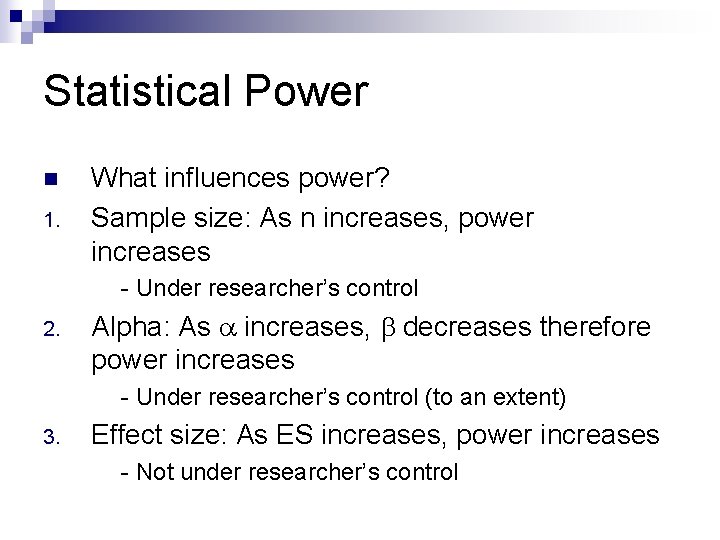 Statistical Power n 1. What influences power? Sample size: As n increases, power increases