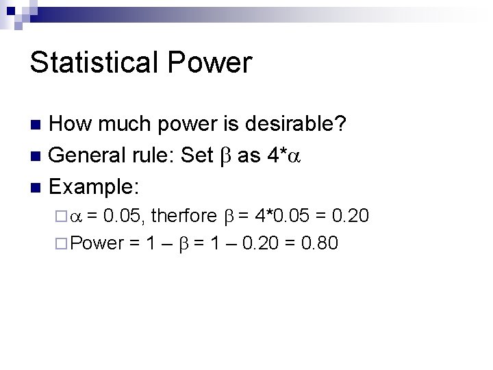 Statistical Power How much power is desirable? n General rule: Set b as 4*a