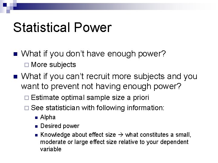 Statistical Power n What if you don’t have enough power? ¨ More n subjects