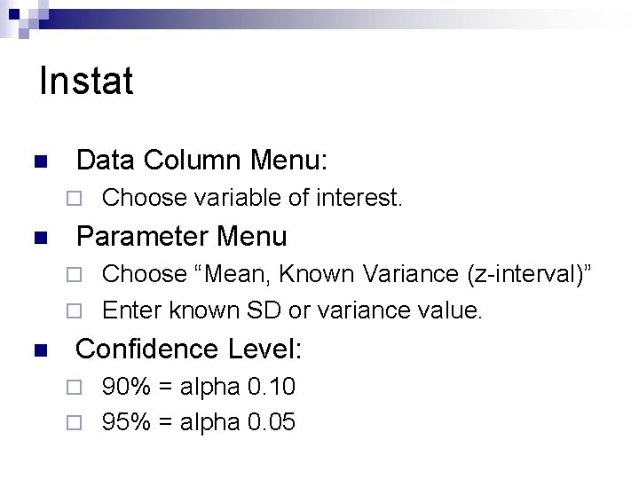 Instat n Data Column Menu: ¨ n Choose variable of interest. Parameter Menu Choose