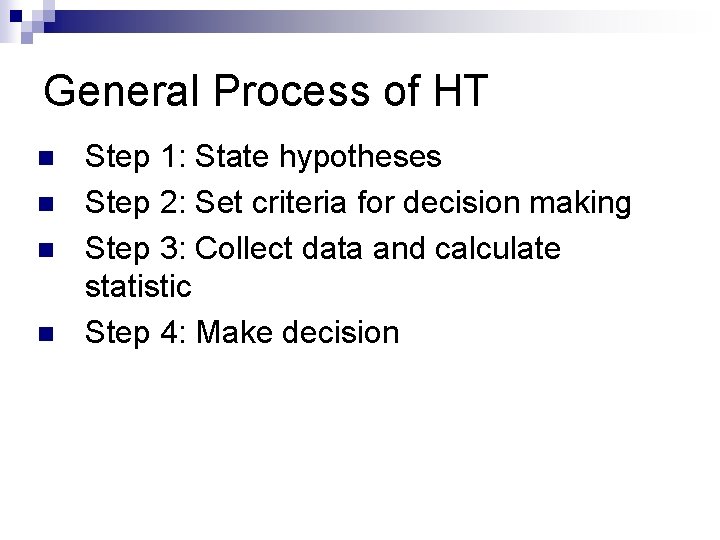 General Process of HT n n Step 1: State hypotheses Step 2: Set criteria