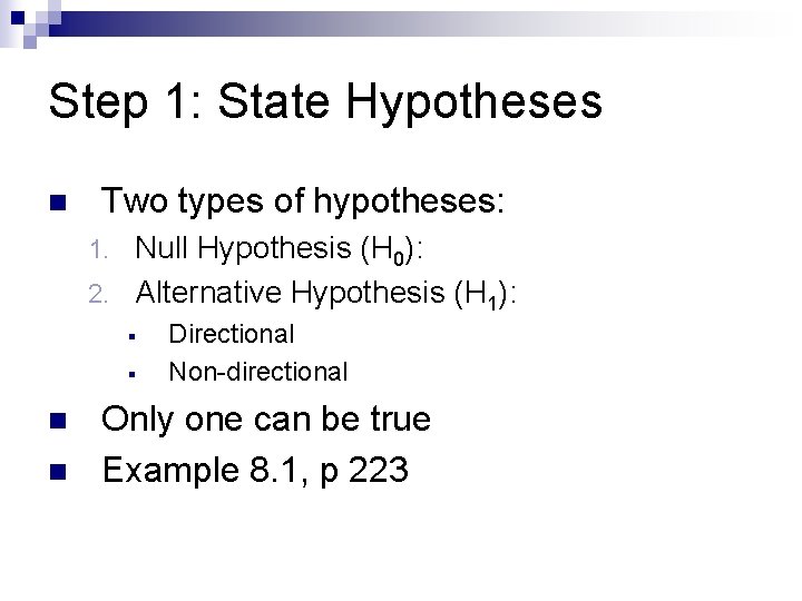 Step 1: State Hypotheses n Two types of hypotheses: Null Hypothesis (H 0): 2.