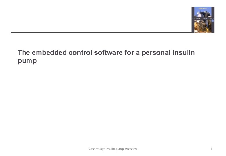 The embedded control software for a personal insulin pump Case study: Insulin pump overview