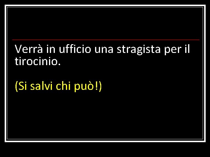 Verrà in ufficio una stragista per il tirocinio. (Si salvi chi può!) 