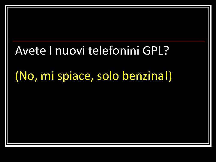 Avete I nuovi telefonini GPL? (No, mi spiace, solo benzina!) 