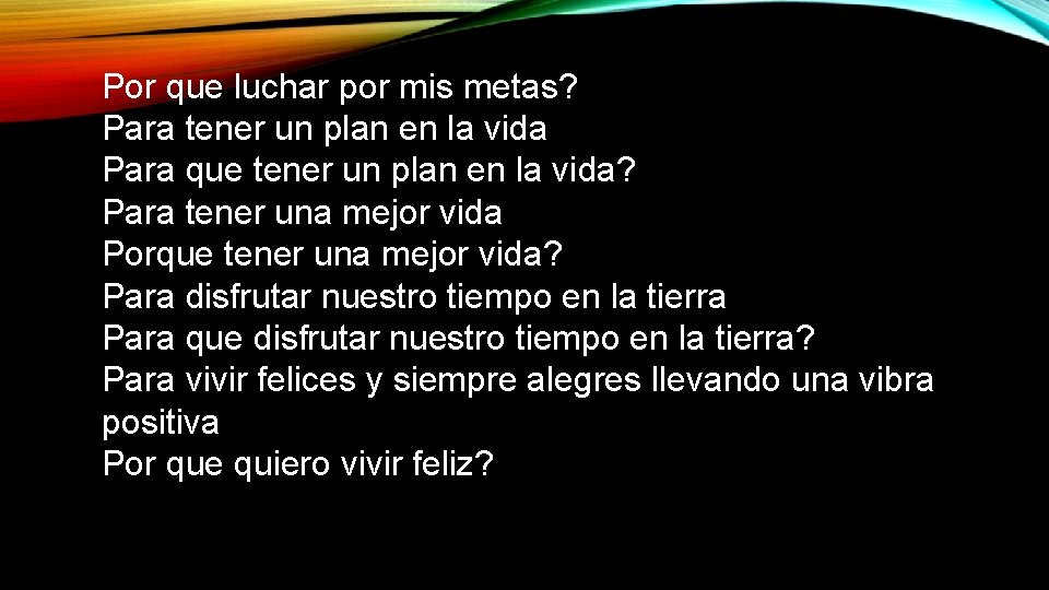 Por que luchar por mis metas? Para tener un plan en la vida Para