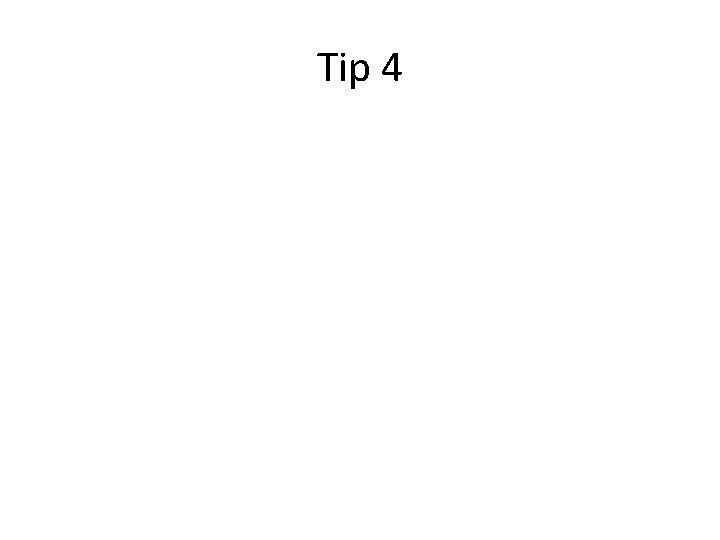 Tip 4 