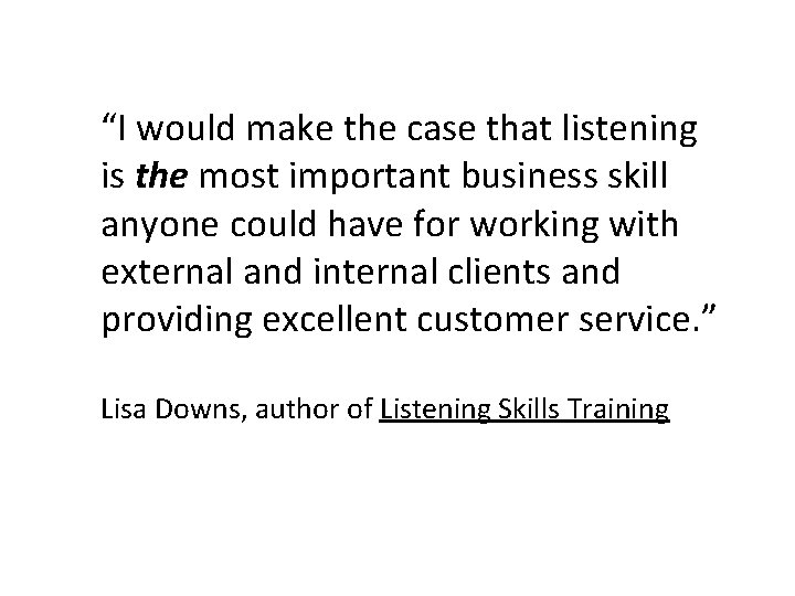 “I would make the case that listening is the most important business skill anyone