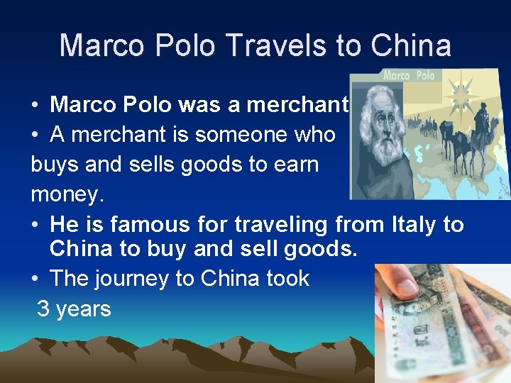 Marco Polo Travels to China • Marco Polo was a merchant. • A merchant