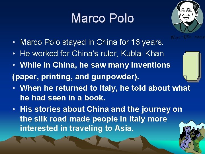 Marco Polo • Marco Polo stayed in China for 16 years. • He worked