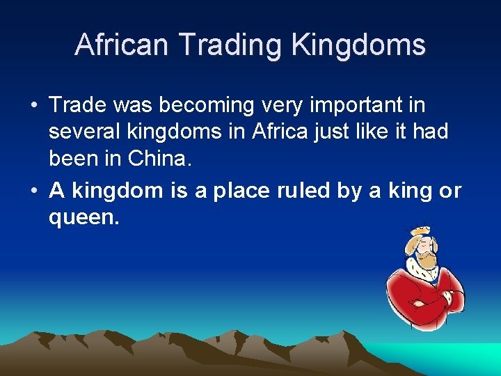 African Trading Kingdoms • Trade was becoming very important in several kingdoms in Africa