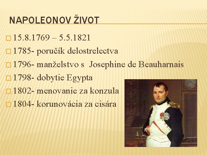 NAPOLEONOV ŽIVOT � 15. 8. 1769 – 5. 5. 1821 � 1785 - poručík