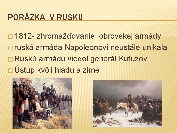 PORÁŽKA V RUSKU � 1812 - zhromažďovanie obrovskej armády � ruská armáda Napoleonovi neustále