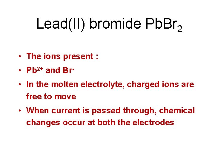 Lead(II) bromide Pb. Br 2 • The ions present : • Pb 2+ and Lead(II) bromide Pb. Br 2 • The ions present : • Pb 2+ and