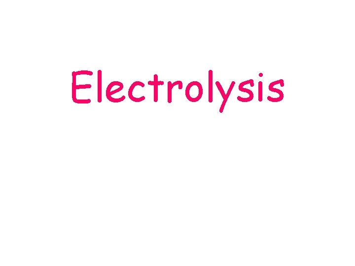 Electrolysis Electrolysis