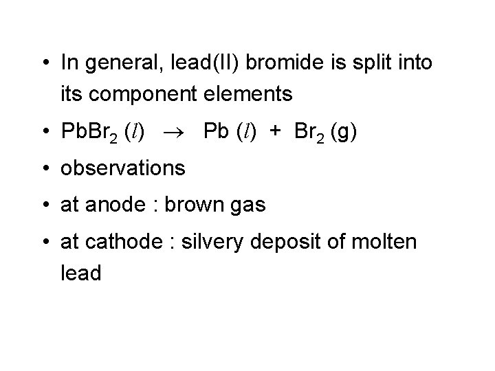 • In general, lead(II) bromide is split into its component elements • Pb. • In general, lead(II) bromide is split into its component elements • Pb.