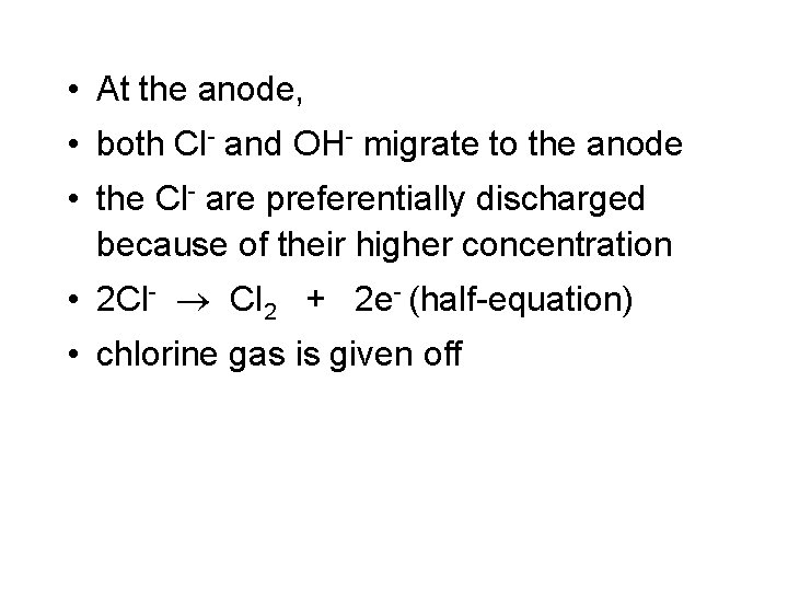 • At the anode, • both Cl- and OH- migrate to the anode • At the anode, • both Cl- and OH- migrate to the anode