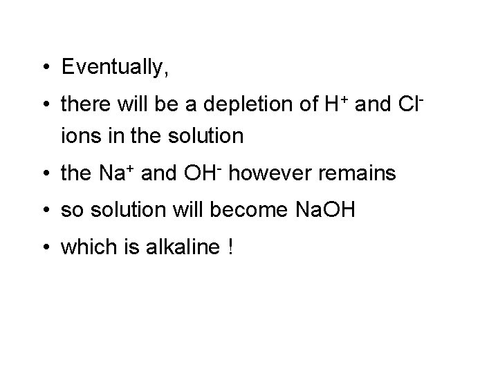 • Eventually, • there will be a depletion of H+ and Clions in • Eventually, • there will be a depletion of H+ and Clions in
