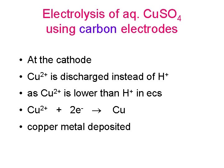Electrolysis of aq. Cu. SO 4 using carbon electrodes • At the cathode • Electrolysis of aq. Cu. SO 4 using carbon electrodes • At the cathode •