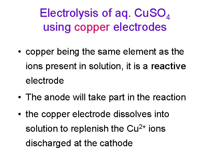 Electrolysis of aq. Cu. SO 4 using copper electrodes • copper being the same Electrolysis of aq. Cu. SO 4 using copper electrodes • copper being the same