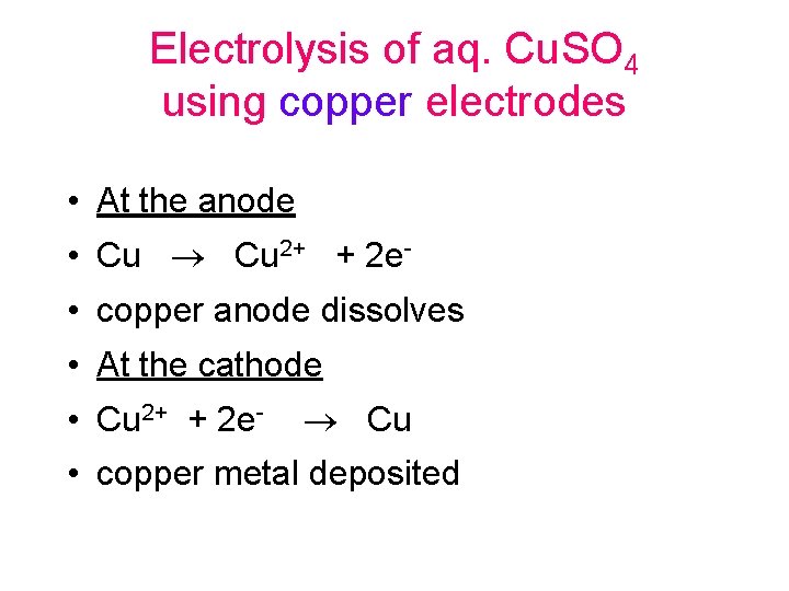 Electrolysis of aq. Cu. SO 4 using copper electrodes • At the anode • Electrolysis of aq. Cu. SO 4 using copper electrodes • At the anode •