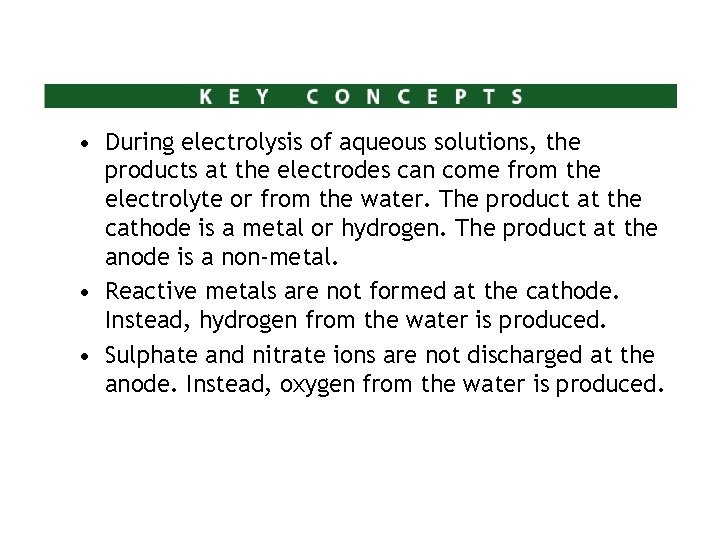• During electrolysis of aqueous solutions, the products at the electrodes can come • During electrolysis of aqueous solutions, the products at the electrodes can come