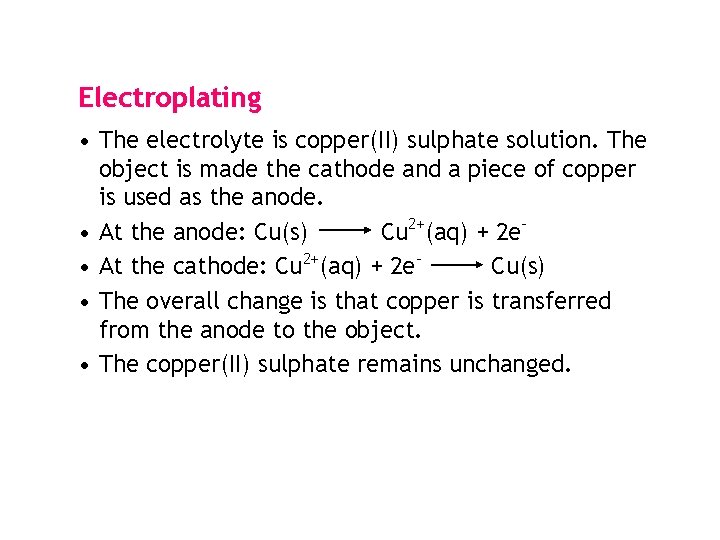 Electroplating • The electrolyte is copper(II) sulphate solution. The object is made the cathode Electroplating • The electrolyte is copper(II) sulphate solution. The object is made the cathode