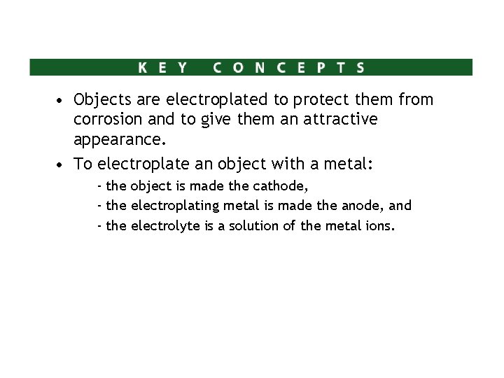 • Objects are electroplated to protect them from corrosion and to give them • Objects are electroplated to protect them from corrosion and to give them