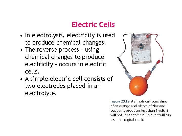 Electric Cells • In electrolysis, electricity is used to produce chemical changes. • The Electric Cells • In electrolysis, electricity is used to produce chemical changes. • The