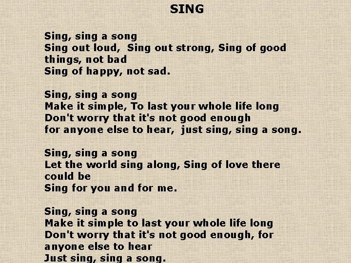 SING Sing, sing a song Sing out loud, Sing out strong, Sing of good