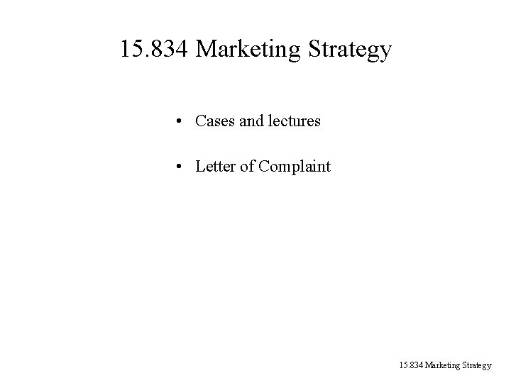 15. 834 Marketing Strategy • Cases and lectures • Letter of Complaint 15. 834 15. 834 Marketing Strategy • Cases and lectures • Letter of Complaint 15. 834