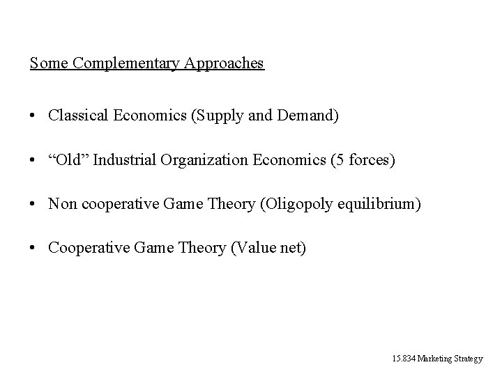 Some Complementary Approaches • Classical Economics (Supply and Demand) • “Old” Industrial Organization Economics Some Complementary Approaches • Classical Economics (Supply and Demand) • “Old” Industrial Organization Economics