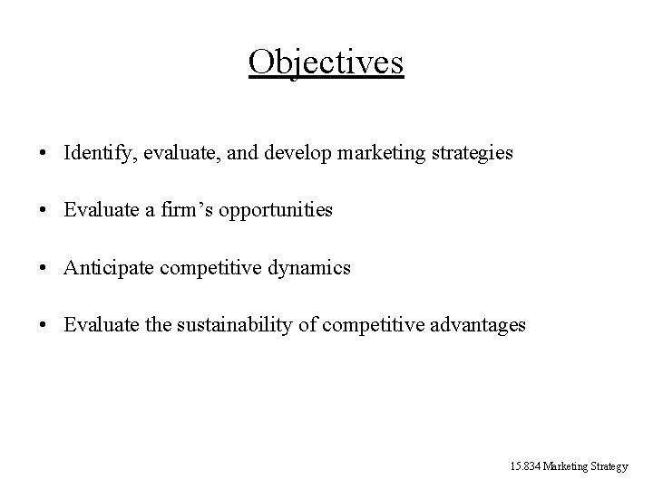 Objectives • Identify, evaluate, and develop marketing strategies • Evaluate a firm’s opportunities • Objectives • Identify, evaluate, and develop marketing strategies • Evaluate a firm’s opportunities •