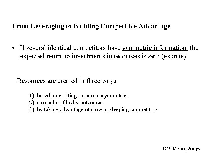From Leveraging to Building Competitive Advantage • If several identical competitors have symmetric information, From Leveraging to Building Competitive Advantage • If several identical competitors have symmetric information,