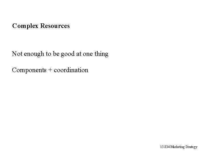 Complex Resources Not enough to be good at one thing Components + coordination 15. Complex Resources Not enough to be good at one thing Components + coordination 15.