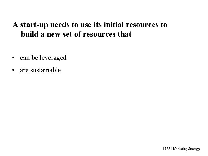 A start-up needs to use its initial resources to build a new set of A start-up needs to use its initial resources to build a new set of