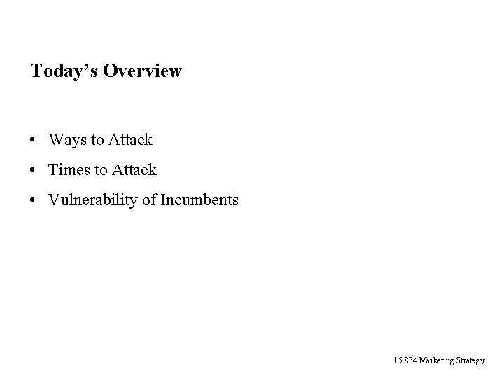 Today’s Overview • Ways to Attack • Times to Attack • Vulnerability of Incumbents Today’s Overview • Ways to Attack • Times to Attack • Vulnerability of Incumbents