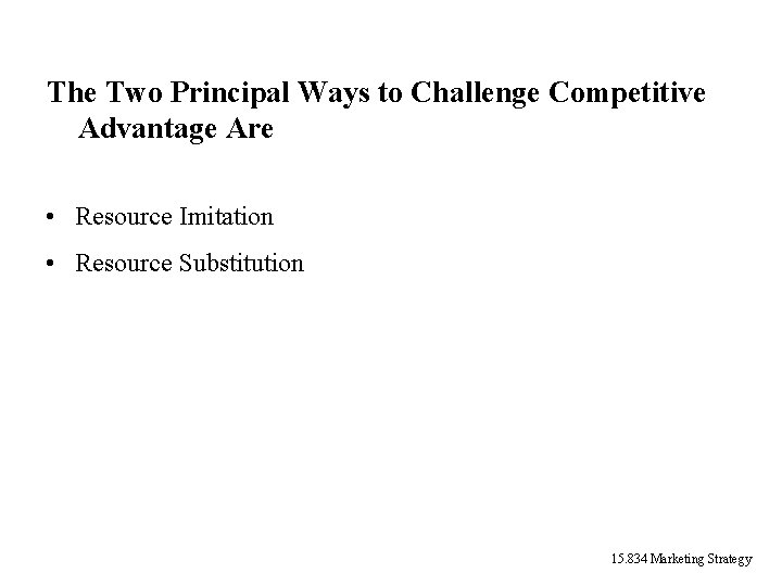 The Two Principal Ways to Challenge Competitive Advantage Are • Resource Imitation • Resource The Two Principal Ways to Challenge Competitive Advantage Are • Resource Imitation • Resource