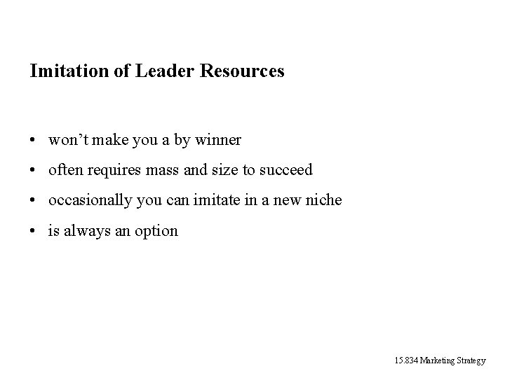 Imitation of Leader Resources • won’t make you a by winner • often requires Imitation of Leader Resources • won’t make you a by winner • often requires