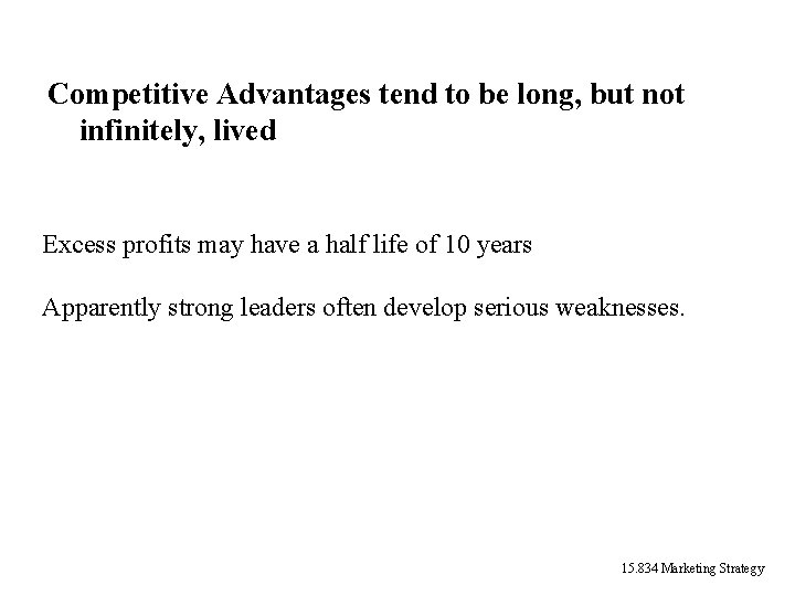Competitive Advantages tend to be long, but not infinitely, lived Excess profits may have Competitive Advantages tend to be long, but not infinitely, lived Excess profits may have