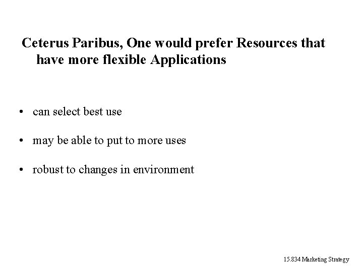 Ceterus Paribus, One would prefer Resources that have more flexible Applications • can select Ceterus Paribus, One would prefer Resources that have more flexible Applications • can select