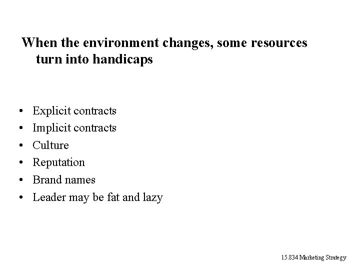 When the environment changes, some resources turn into handicaps • • • Explicit contracts When the environment changes, some resources turn into handicaps • • • Explicit contracts