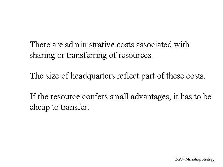 There administrative costs associated with sharing or transferring of resources. The size of headquarters There administrative costs associated with sharing or transferring of resources. The size of headquarters