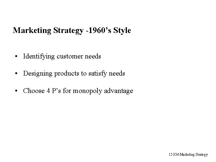 Marketing Strategy -1960’s Style • Identifying customer needs • Designing products to satisfy needs Marketing Strategy -1960’s Style • Identifying customer needs • Designing products to satisfy needs