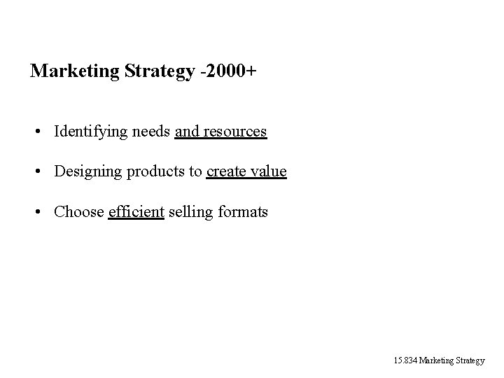 Marketing Strategy -2000+ • Identifying needs and resources • Designing products to create value Marketing Strategy -2000+ • Identifying needs and resources • Designing products to create value
