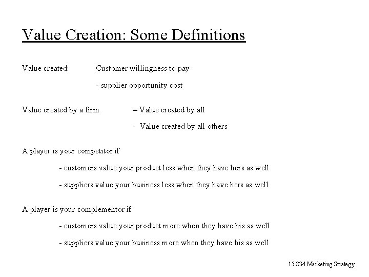 Value Creation: Some Definitions Value created: Customer willingness to pay - supplier opportunity cost Value Creation: Some Definitions Value created: Customer willingness to pay - supplier opportunity cost