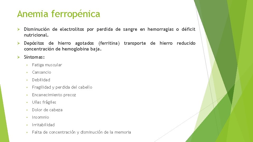 Anemia ferropénica Disminución de electrolitos por perdida de sangre en hemorragias o déficit nutricional.