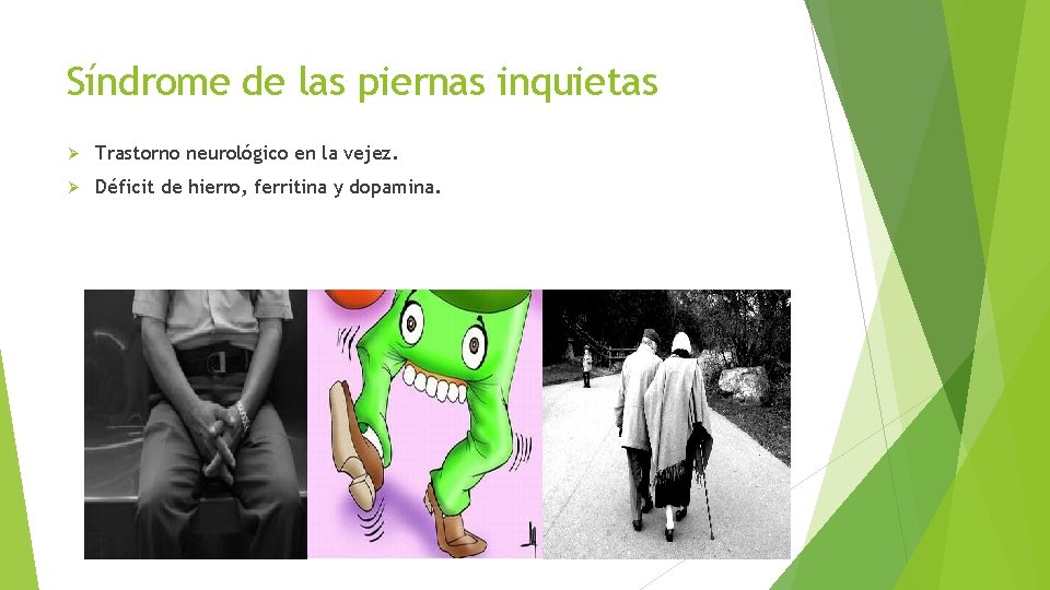 Síndrome de las piernas inquietas Trastorno neurológico en la vejez. Déficit de hierro, ferritina