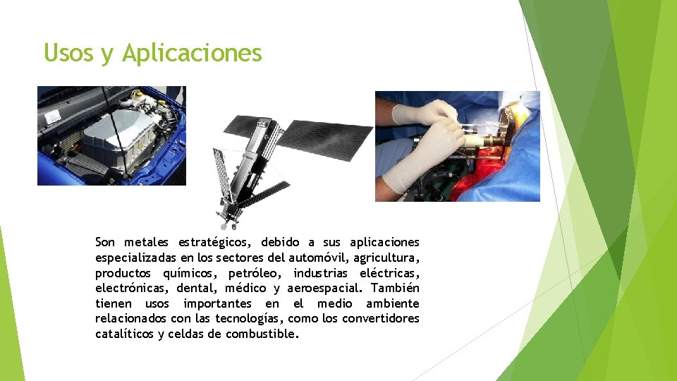 Usos y Aplicaciones Son metales estratégicos, debido a sus aplicaciones especializadas en los sectores