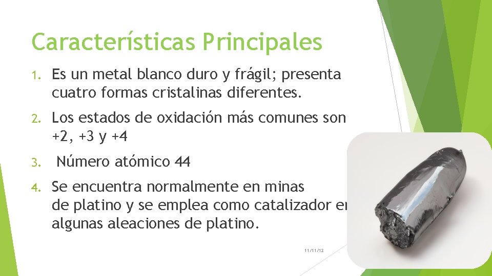 Características Principales 1. Es un metal blanco duro y frágil; presenta cuatro formas cristalinas
